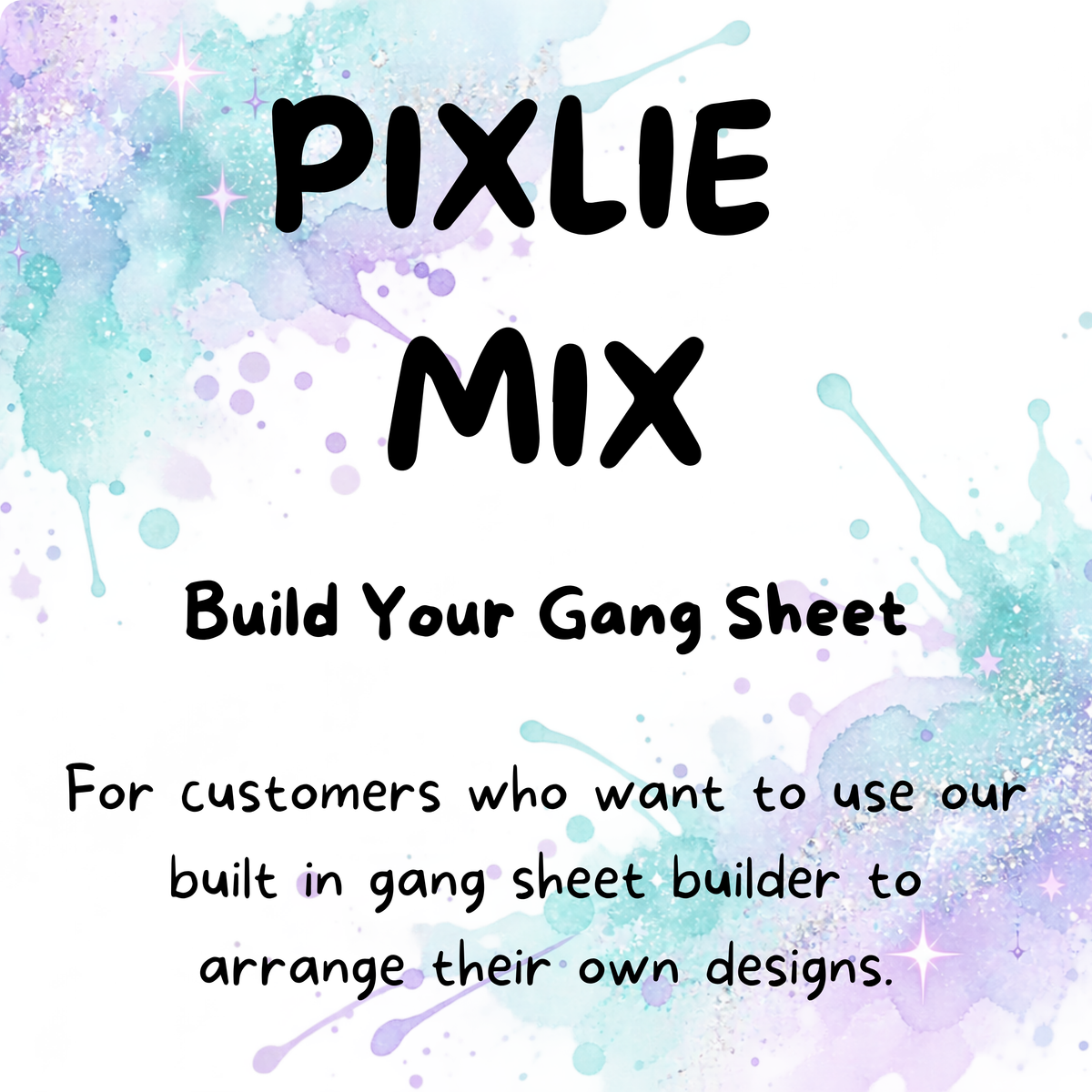 Promotional graphic with the text 'PIXLIE MIX' and 'Build Your Gang Sheet' on a white background with pastel watercolor splashes in blue, purple, and teal.