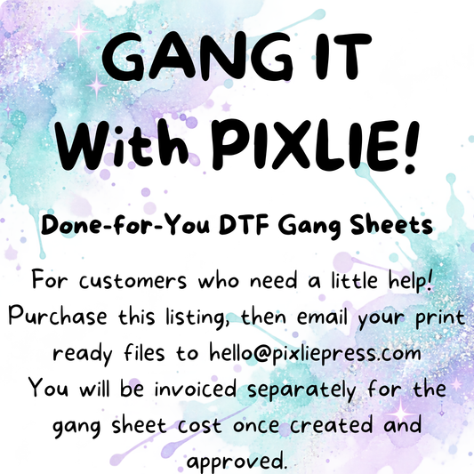 Promotional graphic with the text 'GANG IT With PIXLIE!' and 'Done-for-You DTF Gang Sheets' on a white background with pastel watercolor splashes in blue, purple, and green. Smaller text explains that customers should purchase the listing and email print ready files to hello@pixliepress.